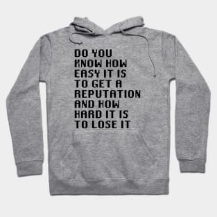 Do you know how easy it is to get a reputation and how hard it is to lose it Hoodie